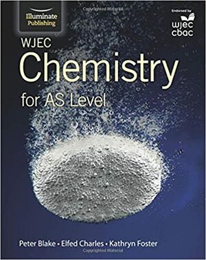 WJEC Chemistry for AS Level: Student Book by Elfed Charles, Kathryn Foster, Peter Blake