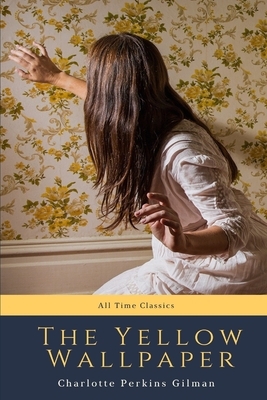 The Yellow Wallpaper by Charlotte Perkins Gilman