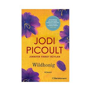 Wildhonig: Roman. »Ein wunderbares Buch über Identität, Veränderung, Geheimnisse, Scham und Neuanfänge.« Daily Mail by Jodi Picoult, Jennifer Finney Boylan