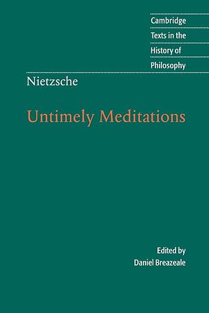 Nietzsche: Untimely Meditations by Daniel Breazeale