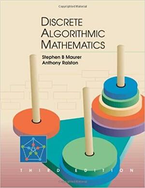 Discrete Algorithmic Mathematics by Anthony Ralston, Stephen B. Maurer