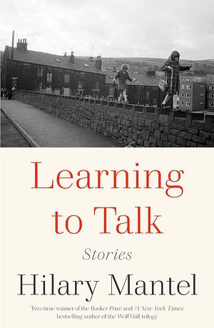 Learning to Talk by Hilary Mantel