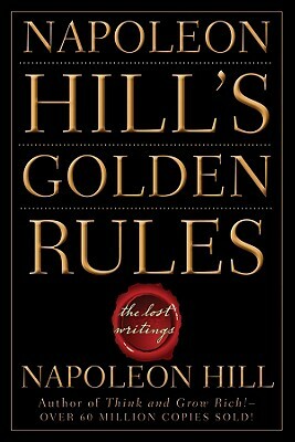 Napoleon Hill's Golden Rules: The Lost Writings by Napoleon Hill