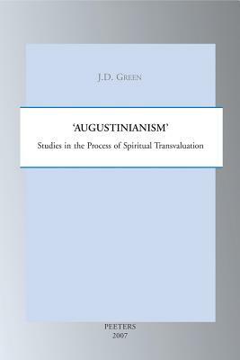 'augustinianism': Studies in the Process of Spiritual Transvaluation by Jd Green