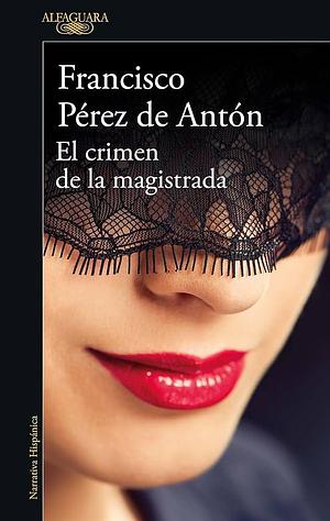 El Crimen de la Magistrada / The Magistrate's Crime by Francisco Pérez de Antón