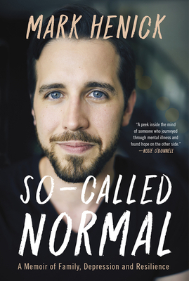So-Called Normal: A Memoir of Family, Depression and Resilience by Mark Henick