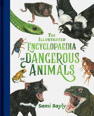 The iIllustrated encyclopaedia of dangerous animals by Sami Bayly