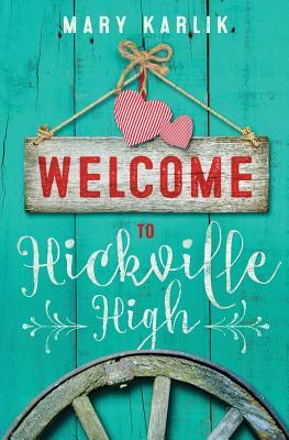 Welcome To Hickville High by Mary Karlik