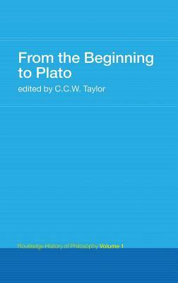 From the Beginning to Plato: Routledge History of Philosophy Volume 1 by 