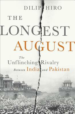 The Longest August: The Unflinching Rivalry Between India and Pakistan by Dilip Hiro