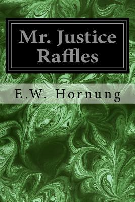 Mr. Justice Raffles by E. W. Hornung