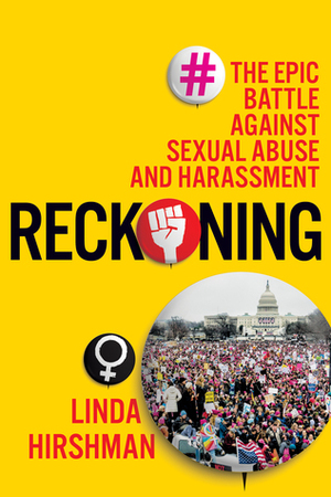Reckoning: The Epic Battle Against Sexual Abuse and Harassment by Linda Hirshman
