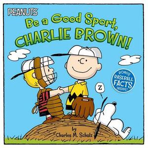 Be a Good Sport, Charlie Brown! by Charles M. Schulz