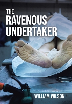 The Ravenous Undertaker by William Wilson