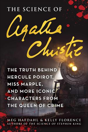 Science of Agatha Christie: The Truth Behind Hercule Poirot, Miss Marple, and More Iconic Characters from the Queen of Crime by Kelly Florence, Kelly Florence, Kelly Florence