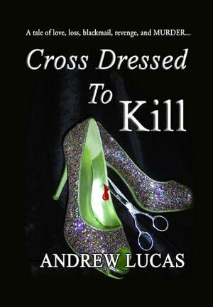 Cross Dressed to Kill by Andrew Lucas