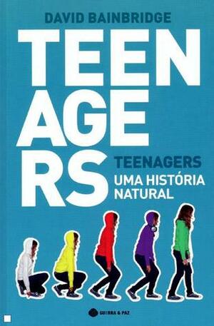 Teenagers - Uma História Natural by David Bainbridge