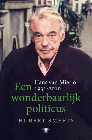 Een wonderbaarlijk politicus: Hans van Mierlo,1931-2010 by Hubert Smeets