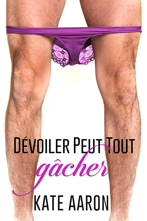 Dévoiler peut tout gâcher by Kate Aaron