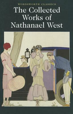The Collected Works of Nathanael West by Nathanael West, Henry Claridge