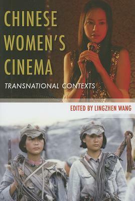 Chinese Women's Cinema: Transnational Contexts by Lingzhen Wang