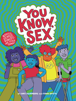 You Know, Sex: Bodies, Gender, Puberty, and Other Things by Cory Silverberg, Fiona Smyth