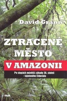 Ztracené město v Amazonii by David Grann