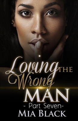  Loving The Wrong Man: Part 7 by Mia Black