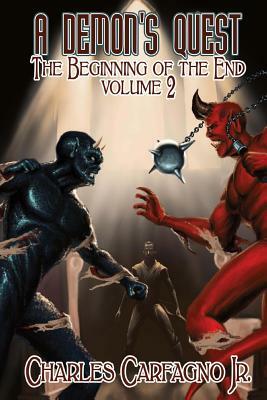 A Demon's Quest The Beginning Of The End Volume 2 by Charles Carfagno Jr