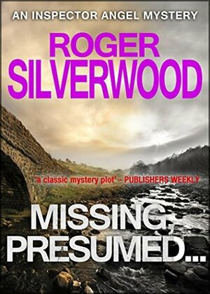 Missing, Presumed... (An Inspector Angel Mystery) by Roger Silverwood