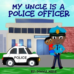 My Uncle is a Police Officer by Donna Miele