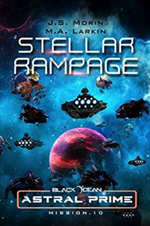 Stellar Rampage: Mission 10 by M.A. Larkin, J.S. Morin
