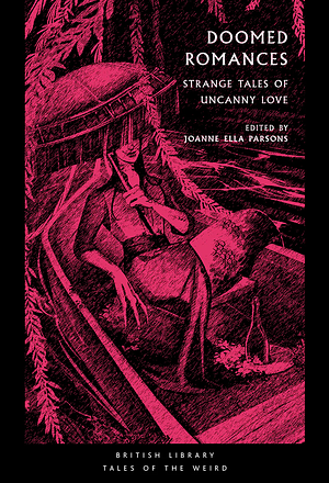 Doomed Romances: Strange Tales of Uncanny Love by Joanne Ella Parsons