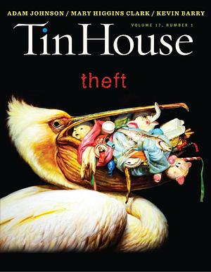 Tin House Magazine, Volume 17, Issue 1, Fall 2015: #65 Theft by Win McCormack, Win McCormack, Holly MacArthur, Rob Spillman