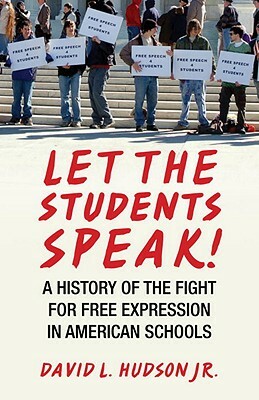 Let the Students Speak!: A History of the Fight for Free Expression in American Schools by David L. Hudson
