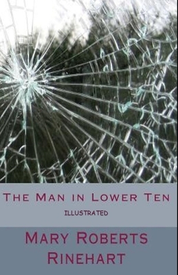 The Man in Lower Ten Illustrated by Mary Roberts Rinehart