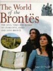 The World of the Brontes: The Lives, Times, and Works of Charlotte, Emily and Anne Bronte by Jane O'Neill