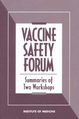 Vaccine Safety Forum: Summaries of Two Workshops by Institute of Medicine, Board on Health Promotion and Disease Pr