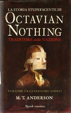 La storia stupefacente di Octavian Nothing traditore della nazione. Vol. 1: La festa del vaiolo by M.T. Anderson, Bérénice Capatti