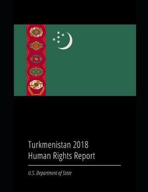 Turkmenistan 2018 Human Rights Report by U. S. Department of State