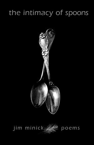 The Intimacy of Spoons by Jim Minick