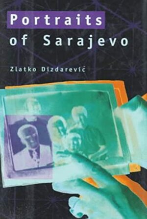 Portraits of Sarajevo by Ammiel Alcalay, Zlatko Dizdarević