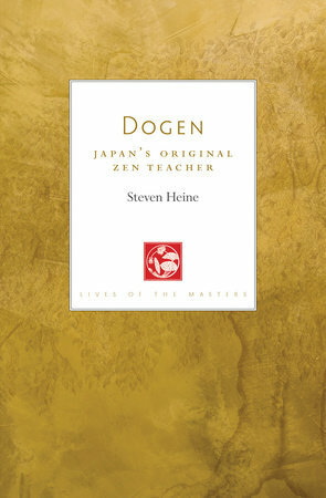 Dogen: Japan's Original Zen Teacher by Steven Heine, Steven Heine