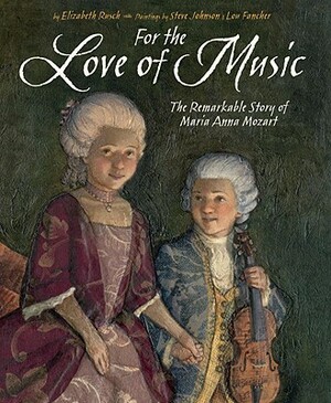 For the Love of Music: The Remarkable Story of Maria Anna Mozart by Elizabeth Rusch