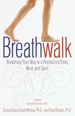 Breathwalk: Breathing Your Way to a Revitalized Body, Mind and Spirit by Gurucharan Singh Khalsa