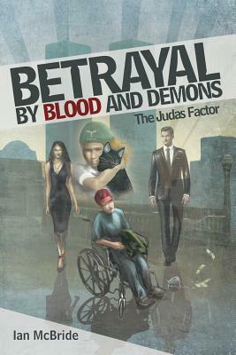 Betrayal by Blood and Demons: The Judas Factor by Ian McBride