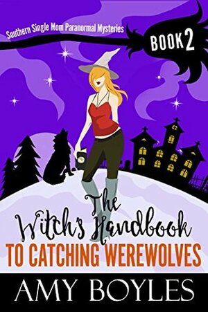 The Witch's Handbook To Catching Werewolves by Amy Boyles