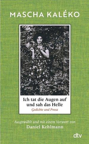 Ich tat die Augen auf und sah das Helle by Mascha Kaléko