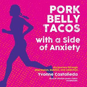 Pork Belly Tacos with a Side of Anxiety by Yvonne Castañeda
