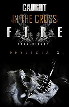 Caught In The Crossfire by Phylicia G.